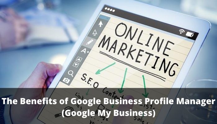 The Benefits of Google Business Profile Manager